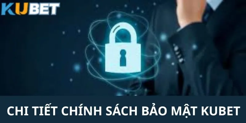 Chi tiết các nội dung quan trọng có trong chính sách bảo mật thông tin