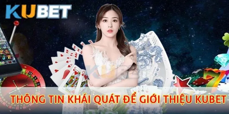 Thông tin khái quát để giới thiệu kubet