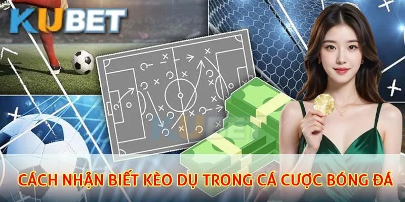 Cách nhận biết kèo dụ trong cá cược bóng đá