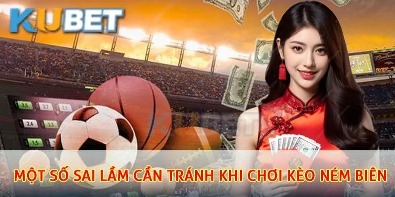 Một số sai lầm cần tránh khi chơi kèo cược ném biên