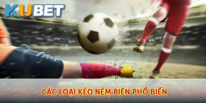 Các loại kèo ném biên phổ biến hiện nay