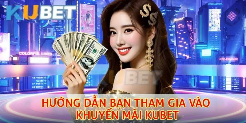 Hướng dẫn bạn tham gia vào khuyến mãi Kubet