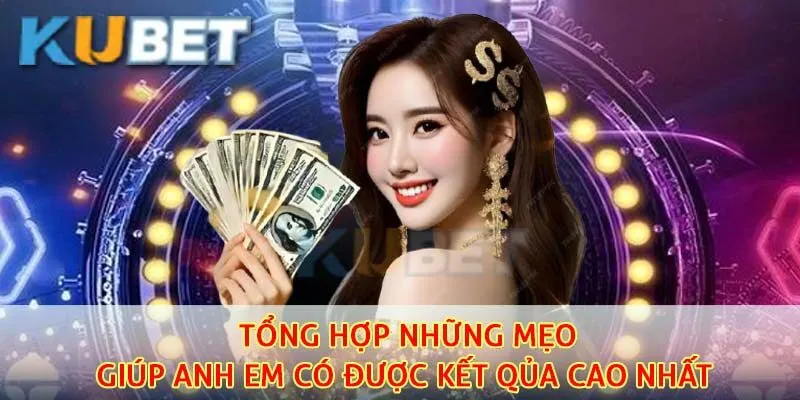 Tổng hợp những mẹo giúp anh em có được kết quả cao nhất 