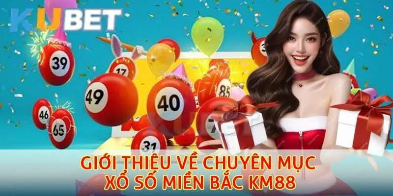 Thông tin giới thiệu về chuyên mục xổ số miền bắc KM88
