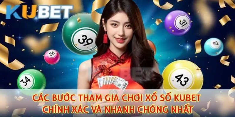 Các bước tham gia chơi xổ số kubet chính xác và nhanh chóng nhất